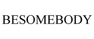 BESOMEBODY