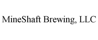 MINESHAFT BREWING, LLC