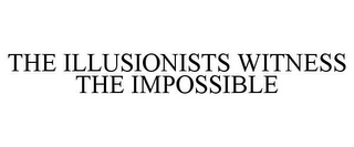 THE ILLUSIONISTS WITNESS THE IMPOSSIBLE