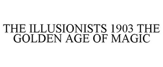 THE ILLUSIONISTS 1903 THE GOLDEN AGE OF MAGIC