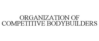 ORGANIZATION OF COMPETITIVE BODYBUILDERS