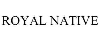 ROYAL NATIVE