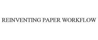 REINVENTING PAPER WORKFLOW