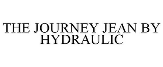 THE JOURNEY JEAN BY HYDRAULIC