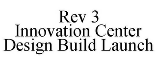 REV 3 INNOVATION CENTER DESIGN BUILD LAUNCH