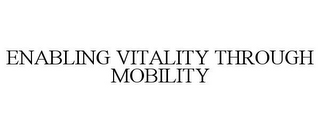 ENABLING VITALITY THROUGH MOBILITY