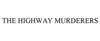 THE HIGHWAY MURDERERS