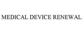 MEDICAL DEVICE RENEWAL