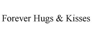 FOREVER HUGS & KISSES