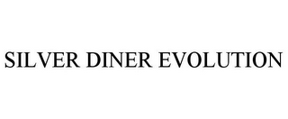 SILVER DINER EVOLUTION