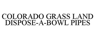 COLORADO GRASS LAND DISPOSE-A-BOWL PIPES