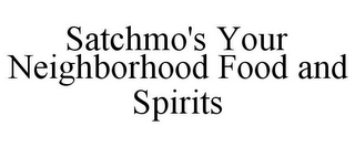 SATCHMO'S YOUR NEIGHBORHOOD FOOD AND SPIRITS