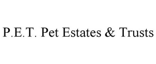 P.E.T. PET ESTATES & TRUSTS