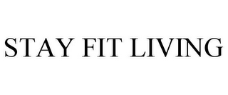 STAY FIT LIVING
