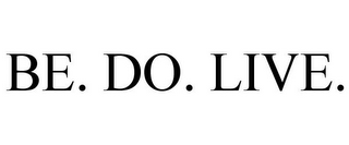 BE. DO. LIVE.