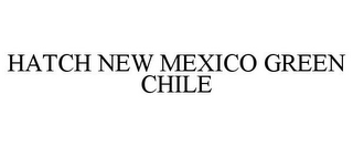 HATCH NEW MEXICO GREEN CHILE