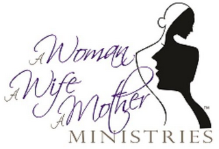 A WOMAN A WIFE A MOTHER MINISTRIES