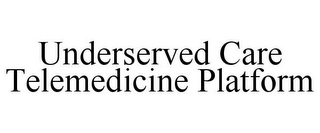 UNDERSERVED CARE TELEMEDICINE PLATFORM