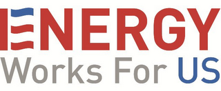 ENERGY WORKS FOR US