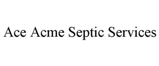 ACE ACME SEPTIC SERVICES