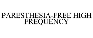 PARESTHESIA-FREE HIGH FREQUENCY