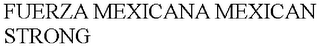 FUERZA MEXICANA MEXICAN STRONG
