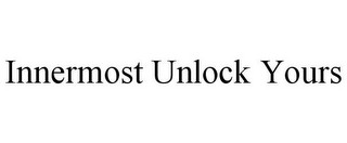 INNERMOST UNLOCK YOURS