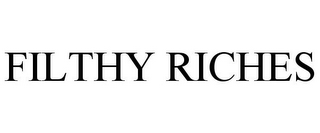 FILTHY RICHES