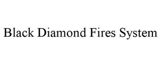 BLACK DIAMOND FIRES SYSTEM