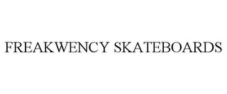 FREAKWENCY SKATEBOARDS