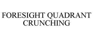 FORESIGHT QUADRANT CRUNCHING