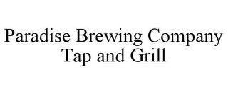 PARADISE BREWING COMPANY TAP AND GRILL