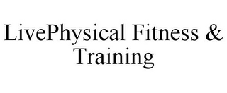 LIVEPHYSICAL FITNESS & TRAINING