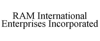 RAM INTERNATIONAL ENTERPRISES INCORPORATED