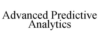 ADVANCED PREDICTIVE ANALYTICS