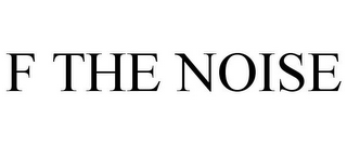 F THE NOISE
