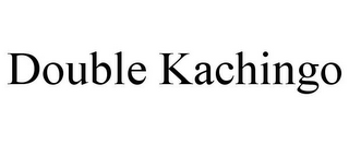 DOUBLE KACHINGO