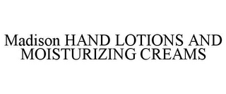 MADISON HAND LOTIONS AND MOISTURIZING CREAMS