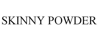 SKINNY POWDER