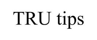 TRU TIPS