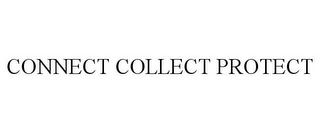 CONNECT COLLECT PROTECT