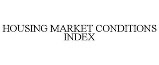 HOUSING MARKET CONDITIONS INDEX