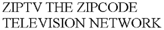 ZIPTV THE ZIPCODE TELEVISION NETWORK