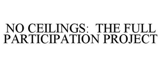NO CEILINGS: THE FULL PARTICIPATION PROJECT