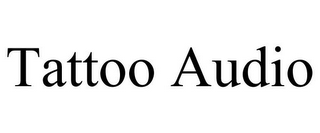 TATTOO AUDIO