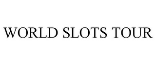 WORLD SLOTS TOUR