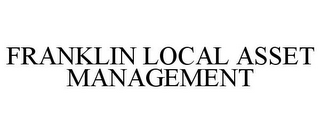 FRANKLIN LOCAL ASSET MANAGEMENT