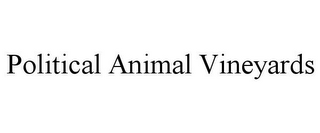 POLITICAL ANIMAL VINEYARDS