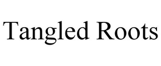 TANGLED ROOTS