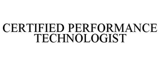 CERTIFIED PERFORMANCE TECHNOLOGIST